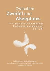 Zwischen Zweifel und Akzeptanz. Frühverstorbene Kinder, Kindstode, Kindesentzug und Adoptionen in der DDR Zwischen Zweifel und Akzeptanz. Frühverstorbene Kinder, Kindstode, Kindesentzug und Adoptionen in der DDR