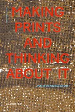 Making Prints and Thinking About It - Svenungsson, Jan