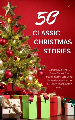 Classic Christmas Stories: A Collection of Timeless Holiday Tales (eBook, ePUB) - Carr, Annie Roe; Dyke, Henry Van; Hope, Laura Lee; Hawthorne, Nathaniel; Alcott, Louisa May; Riis, Jacob August; Finley, Martha; Grimm, Jacob; Nicholson, Meredith; Tarkington, Newton Booth; Henry, O.; Claus, Santa; Stevenson, Robert Louis; Parker, Theodore; Hill, Thomas; Irving, Washington; Miller, Alice Duer; Auerbach, Berthold; Harte, Bret; Dickens, Charles; Baum, L. Frank; Stein, Evaleen; Barclay, Florence L.