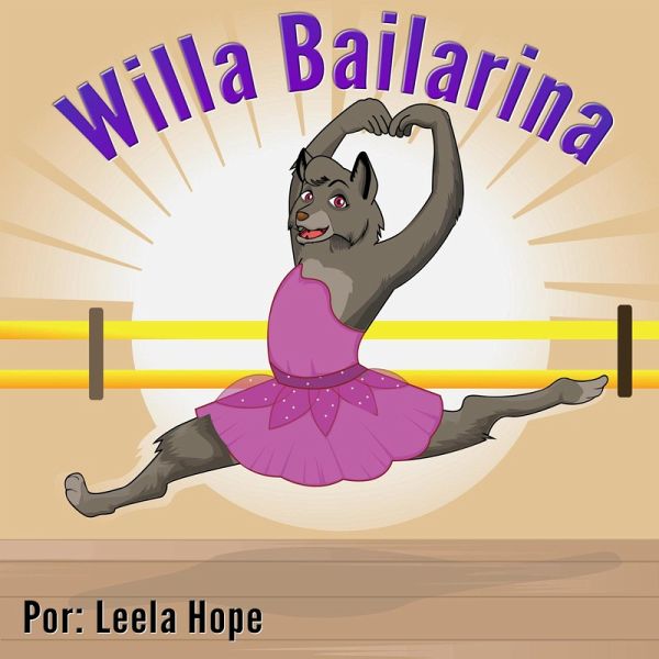 Willa Bailarina (Libros para ninos en español [Children's Books in Spanish)) (eBook, ePUB) Willa Bailarina (Libros para ninos en español [Children's Books in Spanish)) (eBook, ePUB)