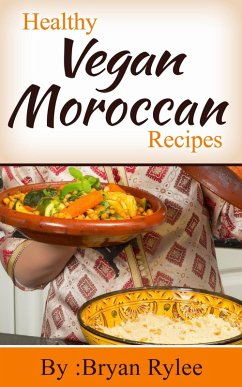 Healthy Vegan Moroccan Recipes (Good Food Cookbook) (eBook, ePUB) - Rylee, Bryan