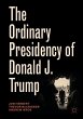 The Ordinary Presidency of Donald J.... - Bild 1