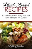 Plant-Based Recipes : 80 Delicious and Easy to Cook Diet Recipes for Lunch (eBook, ePUB)