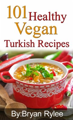 101 Healthy Vegan Turkish Recipes (Good Food Cookbook) (eBook, ePUB) - Rylee, Bryan