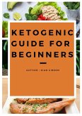 Ketogenic Guide For Beginners (eBook, ePUB)