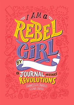 I Am A Rebel Girl: A Journal to Start Revolutions - Favilli, Elena;Cavallo, Francesca