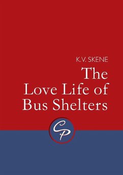 The Love Life of Bus Shelters - Skene, K.V.