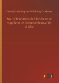 Nouvelle relation de l´Itinéraire de Napoléon de Fontainebleau à l´île d´Elbe