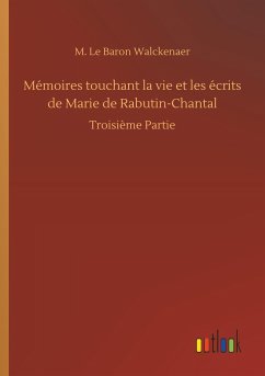 Mémoires touchant la vie et les écrits de Marie de Rabutin-Chantal - Walckenaer, M. Le Baron