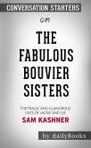 The Fabulous Bouvier Sisters: The Tragic and Glamorous Lives of Jackie and Le​​​​​​​ by Sam Kashner​​​​​​​   Conversation Starters (eBook, ePUB)