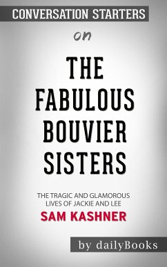 The Fabulous Bouvier Sisters: The Tragic and Glamorous Lives of Jackie and Le​​​​​​​ by Sam Kashner​​​​​​​   Conversation Starters (eBook, ePUB) - dailyBooks