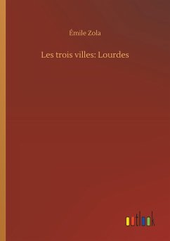 Les trois villes: Lourdes - Zola, Émile