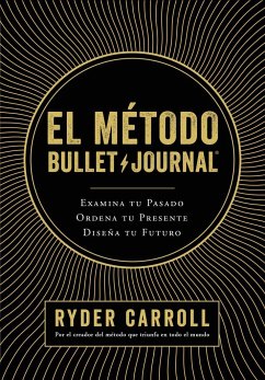 El método Bullet Journal : examina tu pasado, ordena tu presente, diseña tu futuro - Moraleda, Gema; Carroll, Ryder