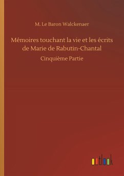 Mémoires touchant la vie et les écrits de Marie de Rabutin-Chantal - Walckenaer, M. Le Baron