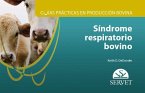 Guías Prácticas En Producción Bovina. Síndrome Respiratorio Bovino Guías Prácticas En Producción Bovina. Síndrome Respiratorio Bovino