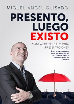 Presento, luego existo : manual de bolsillo para presentaciones - Guisado Darias, Miguel Ángel