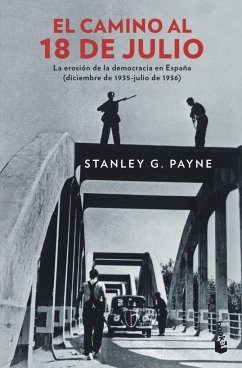 El camino al 18 de julio : la erosión de la democracia en España, diciembre de 1935-julio de 1936 - Payne, Stanley G.