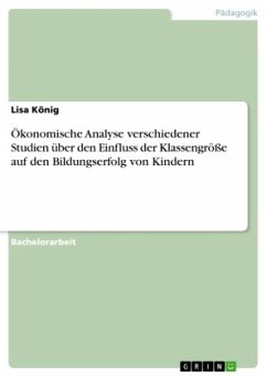 Ökonomische Analyse verschiedener Studien über den Einfluss der Klassengröße auf den Bildungserfolg von Kindern - König, Lisa