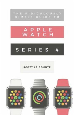 The Ridiculously Simple Guide to Apple Watch Series 4 - La Counte, Scott