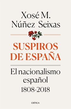 Suspiros de España : el nacionalismo español 1808-2018 - Núñez Seixas, Xosé M.