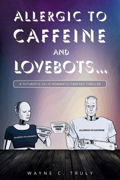 Allergic to Caffeine and Lovebots... - C. Truly, Wayne