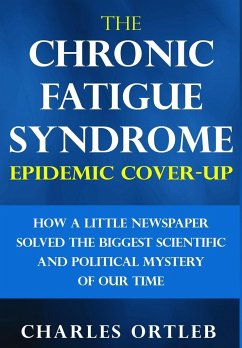 The Chronic Fatigue Syndrome Epidemic Cover-up - Ortleb, Charles