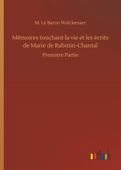 Mémoires touchant la vie et les écrits de Marie de Rabutin-Chantal - Walckenaer, M. Le Baron