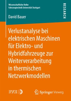 Verlustanalyse bei elektrischen Maschinen für Elektro- und Hybridfahrzeuge zur Weiterverarbeitung in thermischen Netzwerkmodellen (eBook, PDF) - Bauer, David