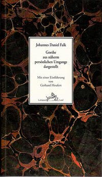 Goethe aus näherm persönlichen Umgange dargestellt. - Falk, Johannes Daniel