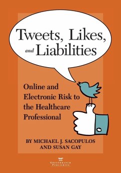 Tweets, Likes, and Liabilities: Online and Electronic Risks to the Healthcare Professional - Sacopolus, Michael; Gay, Susan