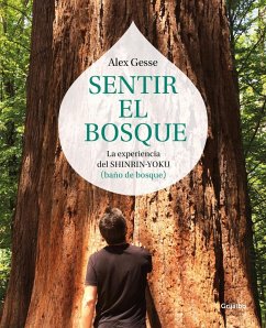 Sentir el bosque : la experiencia del shinrin-yoku : baño de bosque - Gesse, Álex