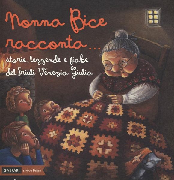 Nonna Bice racconta... storie, leggende e fiabe del Friuli Venezia Giulia Nonna Bice racconta... storie, leggende e fiabe del Friuli Venezia Giulia