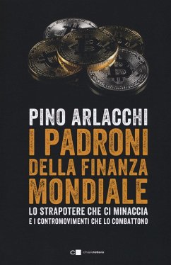 I padroni della finanza mondiale. Lo strapotere che ci minaccia e i contromovimenti che lo combattono - Arlacchi, Pino