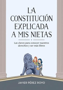 La Constitución explicada a mi nietas : las claves para conocer nuestros derechos y ser más libres - Pérez Royo, Javier