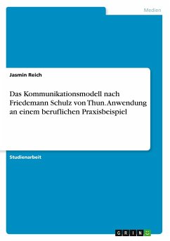 Das Kommunikationsmodell nach Friedemann Schulz von Thun. Anwendung an einem beruflichen Praxisbeispiel - Reich, Jasmin