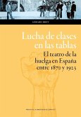Lucha de clases en las tablas : el teatro de la huelga en España entre 1870 y 1923
