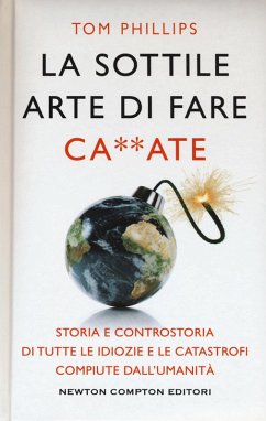 Cover La sottile arte di fare ca**ate. Storia e controstoria di tutte le idiozie e le catastrofi compiute dall'umanità