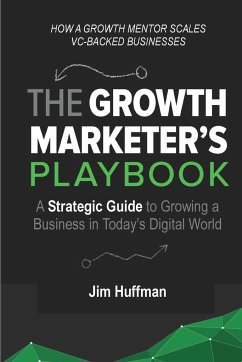 The Growth Marketer's Playbook - Huffman, Jim