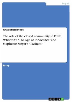 The role of the closed community in Edith Wharton¿s ¿The Age of Innocence¿ and Stephenie Meyer¿s ¿Twilight¿ - Mittelstedt, Anja