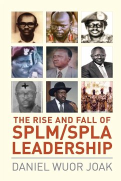 The Rise and Fall of SPLM/SPLA Leadership - Joak, Daniel Wuor