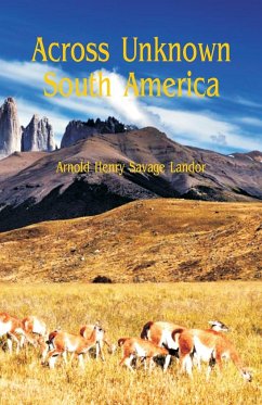 Across Unknown South America - Savage Landor, Arnold Henry