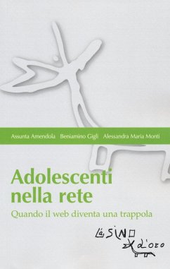 Adolescenti nella rete. Quando il web diventa una trappola - Amendola, Assunta; Gigli, Beniamino; Monti, Alessandra Maria