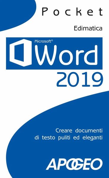 Word 2019. Creare documenti di testo puliti ed eleganti Word 2019. Creare documenti di testo puliti ed eleganti