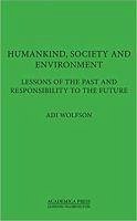 Humankind, Society, and the Environment: Lessons of the Past and Responsibility to the Future - Wolfson, Adi