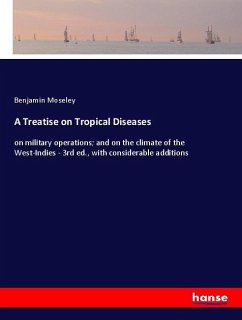 A Treatise on Tropical Diseases - Moseley, Benjamin