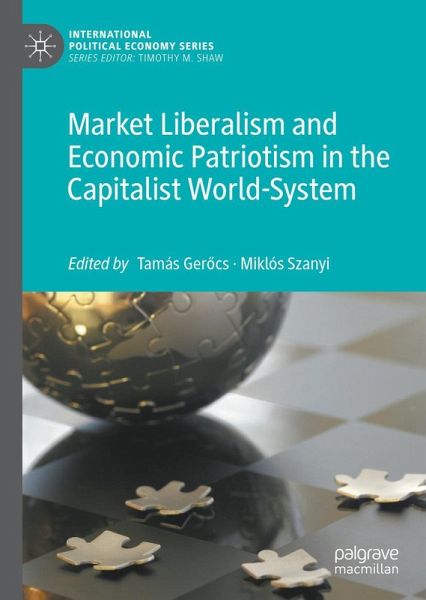 Market Liberalism and Economic Patriotism in the Capitalist World-System Market Liberalism and Economic Patriotism in the Capitalist World-System