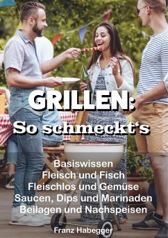 GRILLEN: So schmeckt's - Habegger, Franz