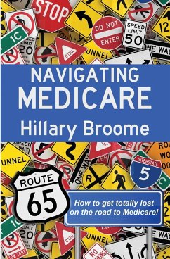 Navigating Medicare: How to get Totally Lost on the Road to Medicare - Broome, Hillary