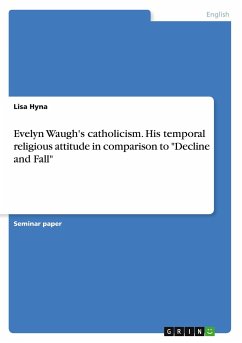 Evelyn Waugh's catholicism. His temporal religious attitude in comparison to &quote;Decline and Fall&quote;