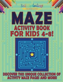 Maze Activity Book For Kids 4-8! Discover This Unique Collection Of Activity Maze Pages And More! - Illustrations, Bold